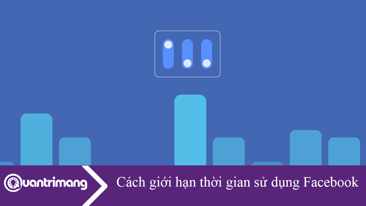 Hướng dẫn giới hạn thời gian sử dụng Facebook