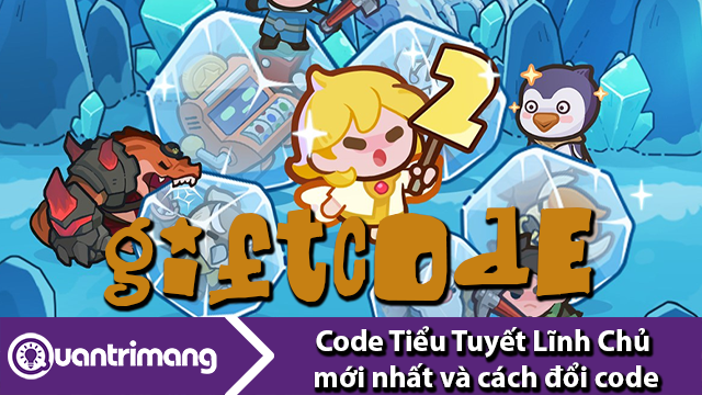 Code Tiểu Tuyết Lĩnh Chú mới nhất và cách đổi code lấy thưởng