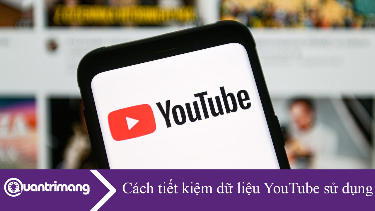 Cách tiết kiệm dữ liệu YouTube sử dụng