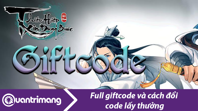 Full giftcode và cách đổi code Thiếu Hiệp Xin Dừng Bước mới nhất