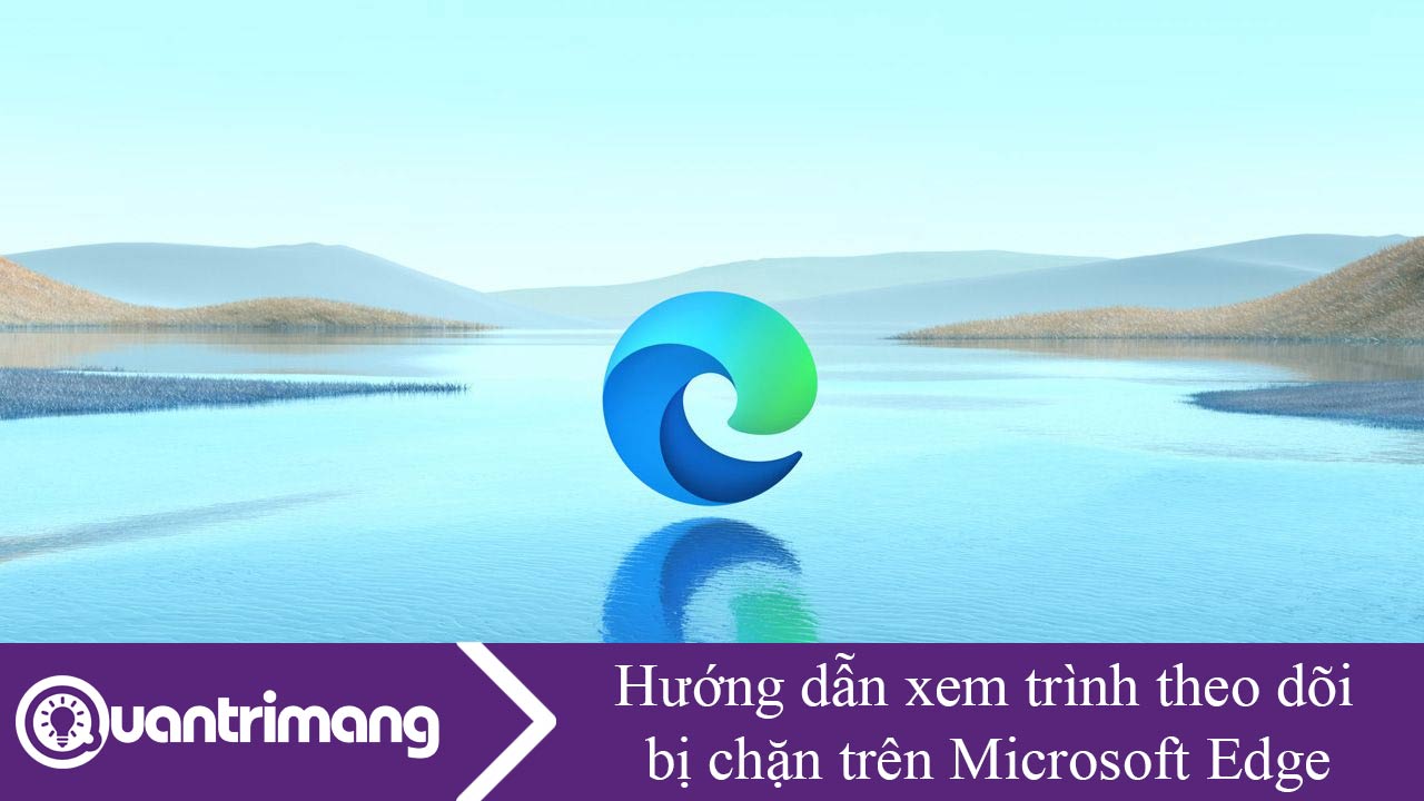 Hướng dẫn xem trình theo dõi bị chặn trên Microsoft Edge