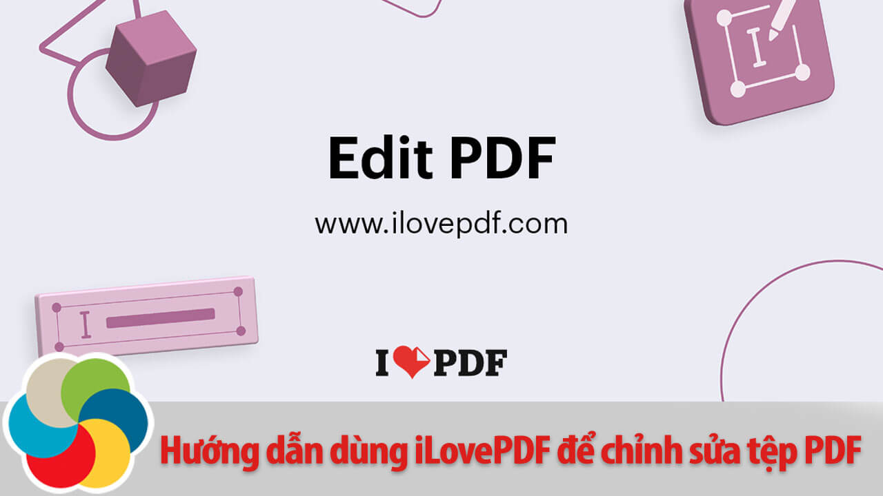 Hướng dẫn dùng iLovePDF để chỉnh sửa tệp PDF