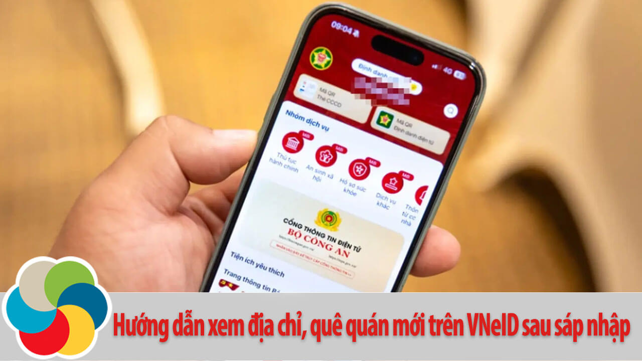 Hướng dẫn xem địa chỉ, quê quán mới trên VNeID sau sáp nhập