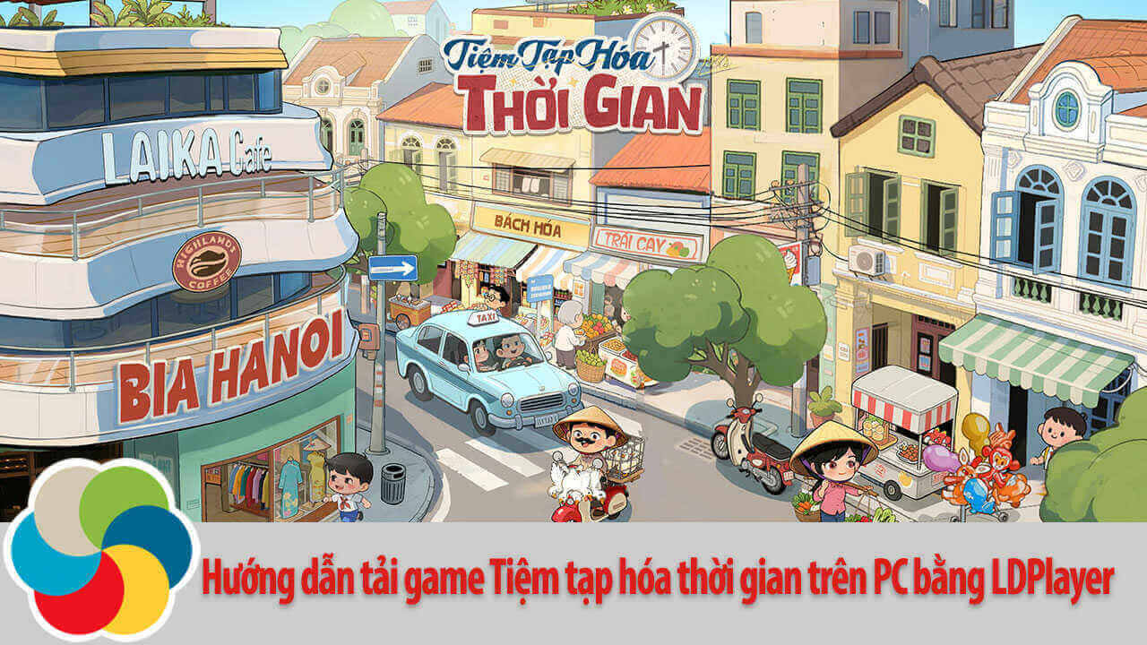 Hướng dẫn tải game Tiệm Tạp Hóa Thời Gian trên PC bằng LDPlayer