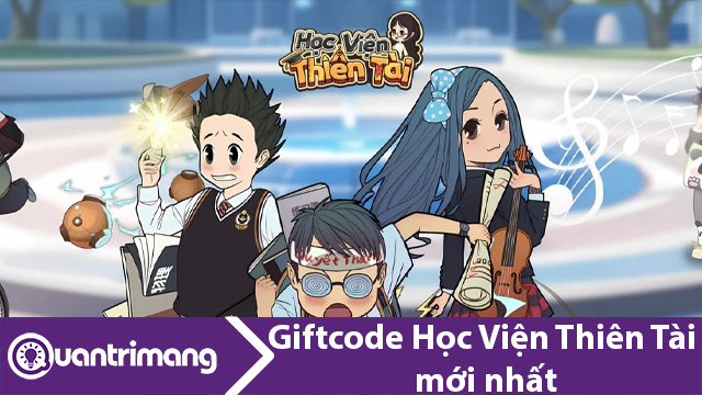 Full giftcode Học Viện Thiên Tài, hướng dẫn đổi code lấy thưởng