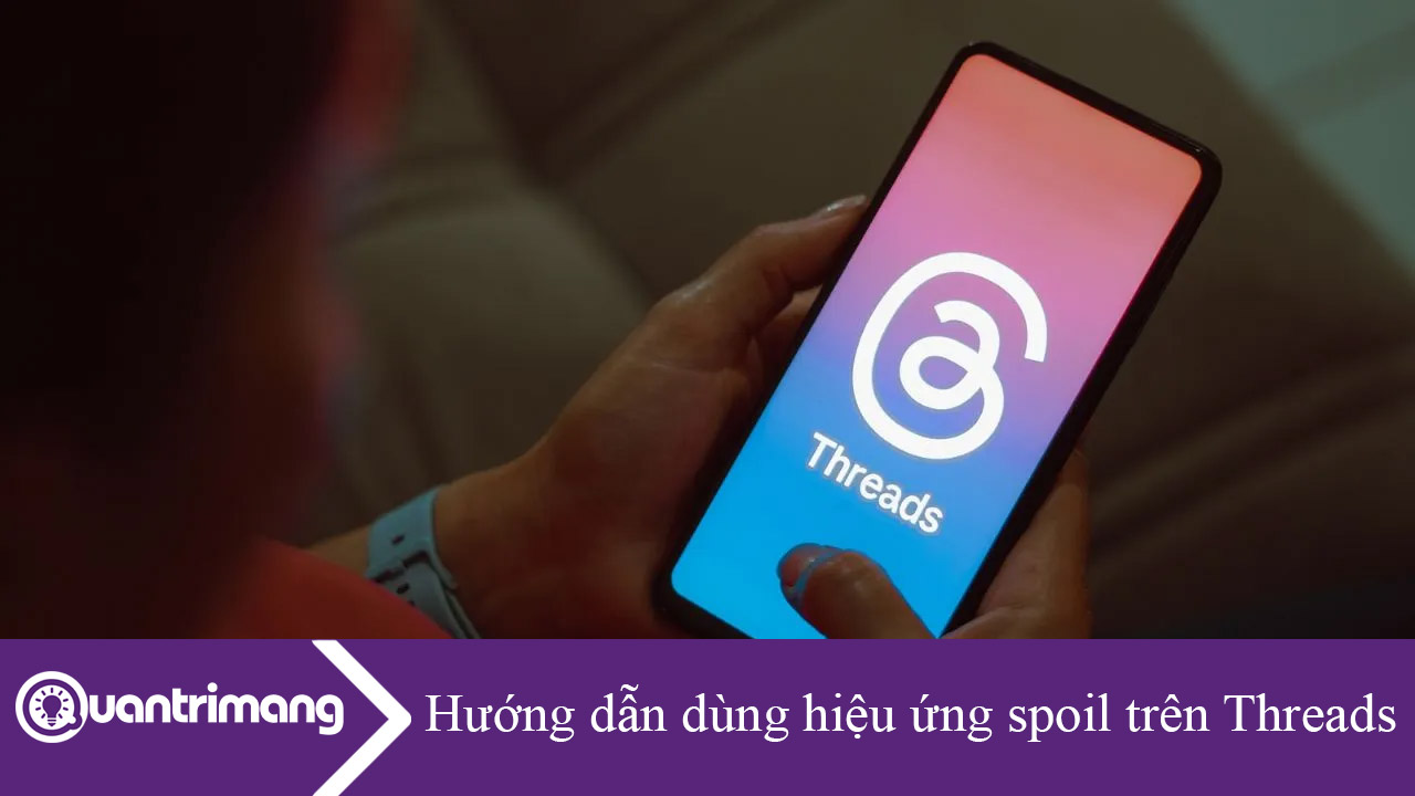 Hướng dẫn dùng hiệu ứng spoil trên Threads