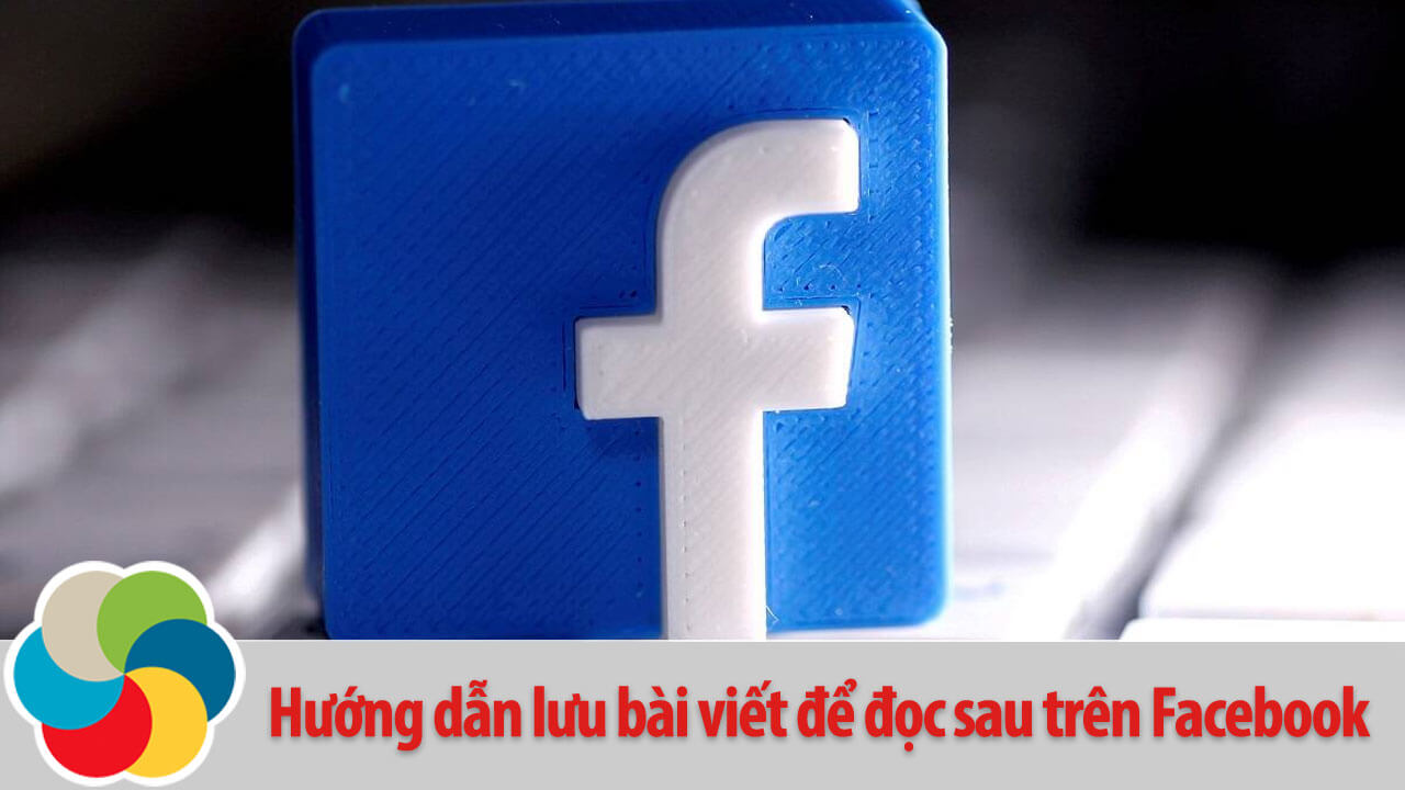 Hướng dẫn lưu bài viết để đọc sau trên Facebook