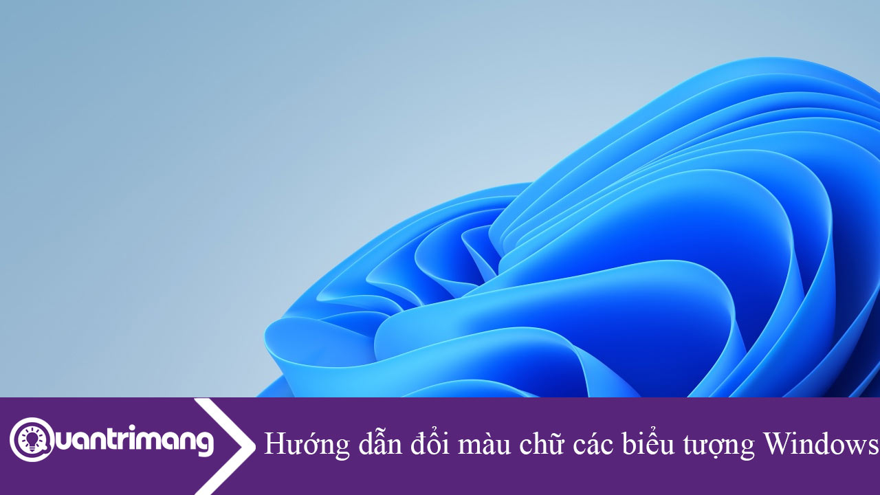 Hướng dẫn đổi màu chữ các biểu tượng trên Windows