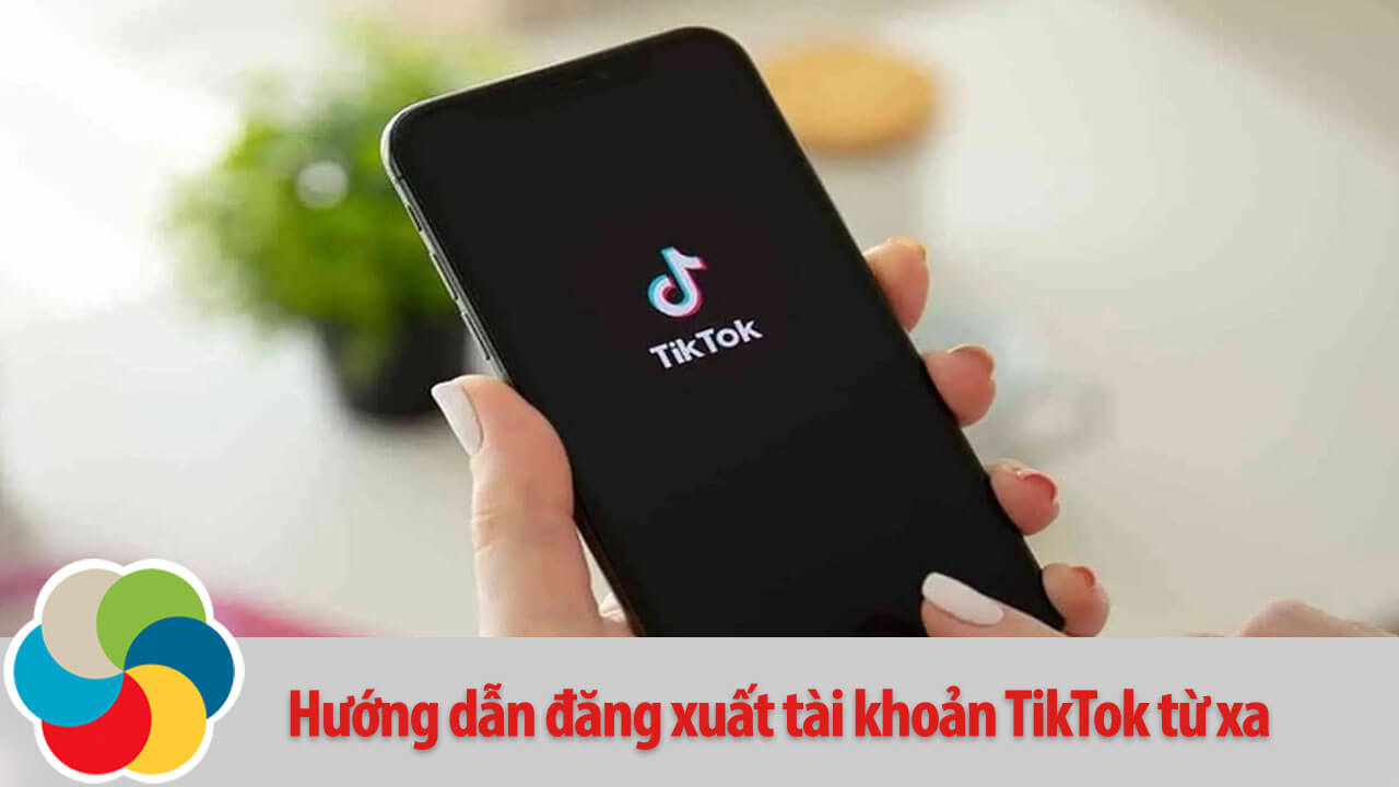 Hướng dẫn đăng xuất tài khoản TikTok từ xa