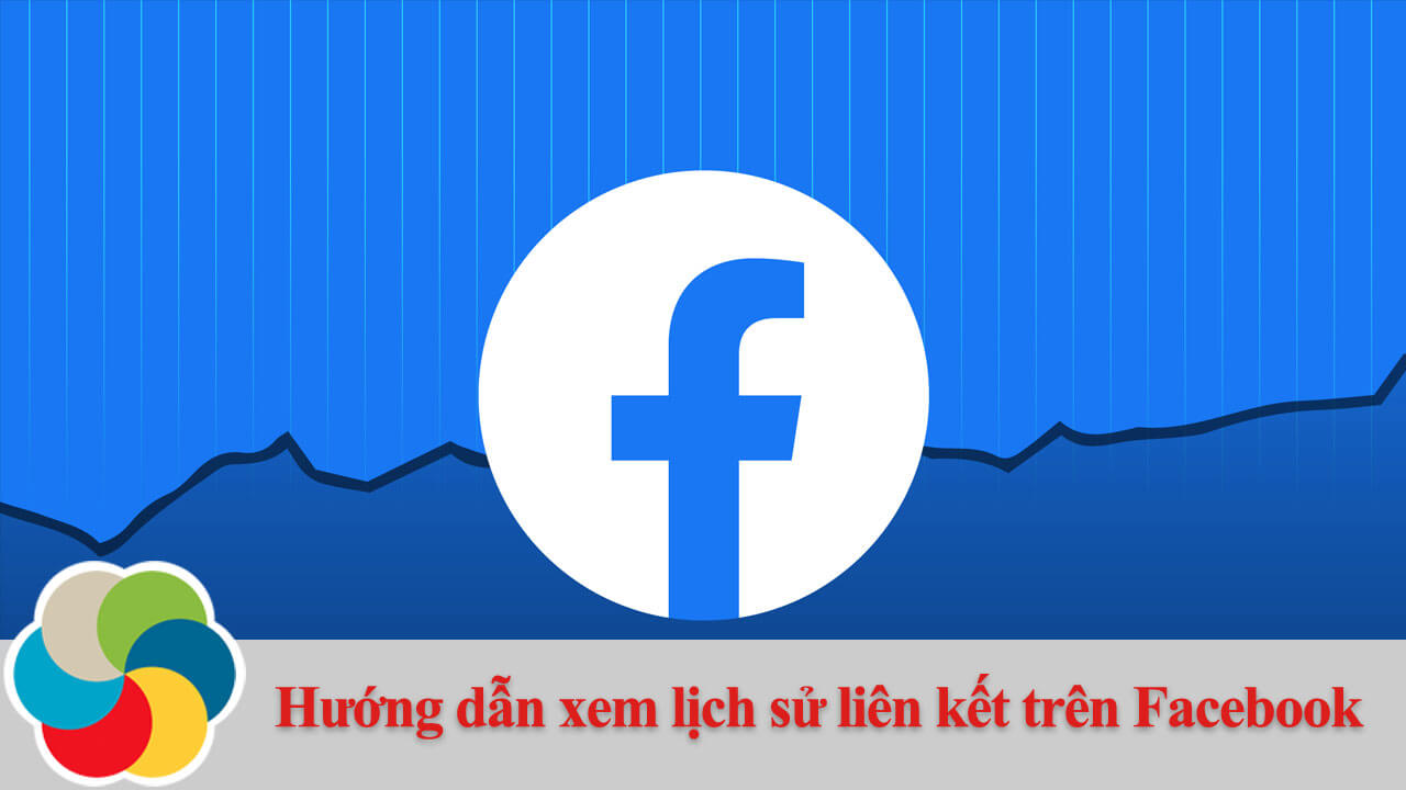 Hướng dẫn xem lịch sử liên kết trên Facebook
