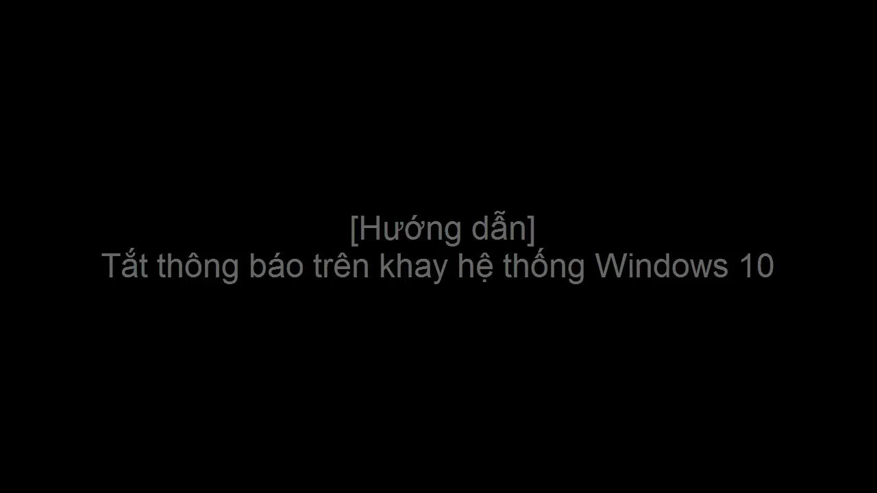 Cách tắt thông báo trên khay hệ thống Windows 10
