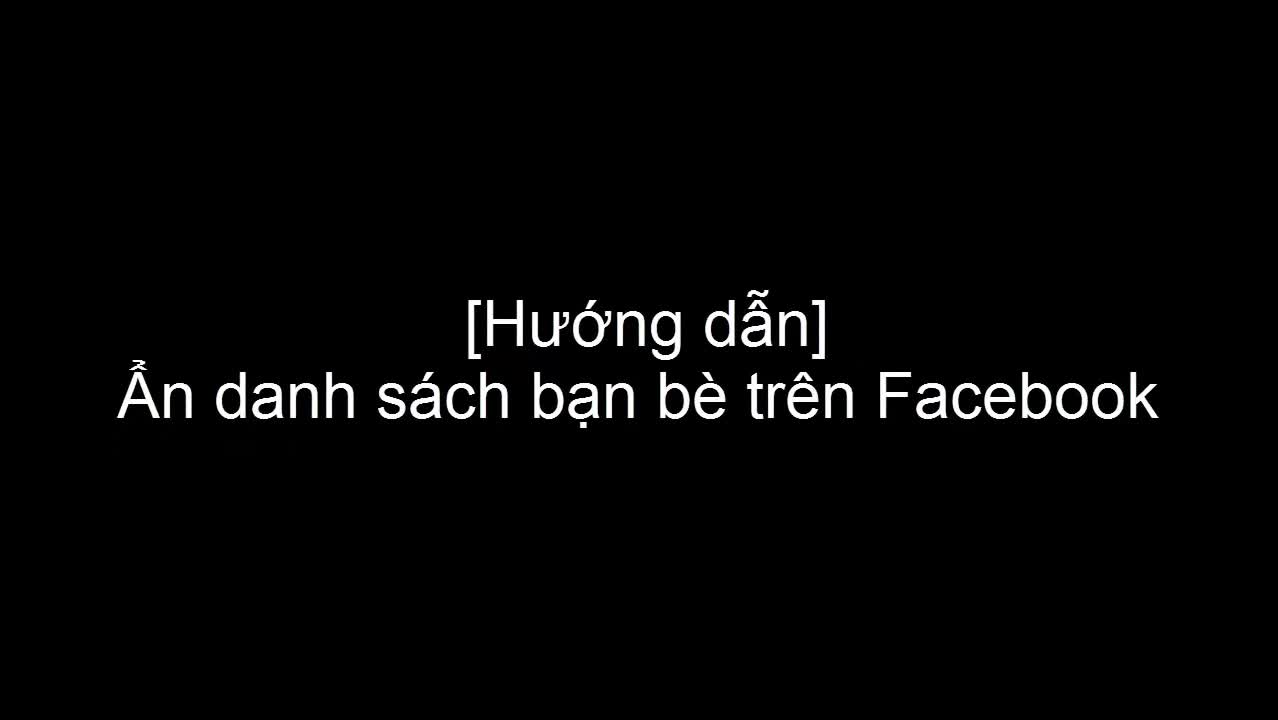 Cách ẩn danh sách bạn bè trên Facebook